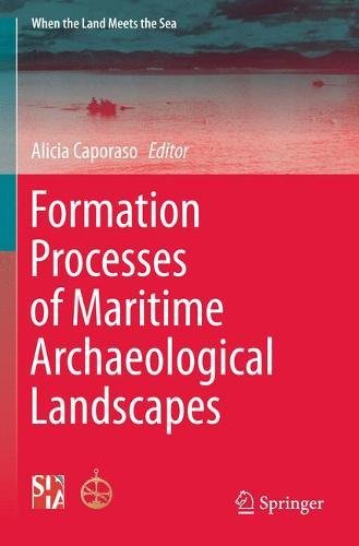 Formation Processes of Maritime Archaeological Landscapes (When the Land Meets the Sea)