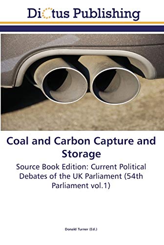 Coal and Carbon Capture and Storage: Source Book Edition: Current Political Debates of the UK Parliament (54th Parliament vol.1)