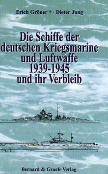 Die Schiffe der deutschen Kriegsmarine und Luftwaffe 1939-1945 und ihr Verbleib