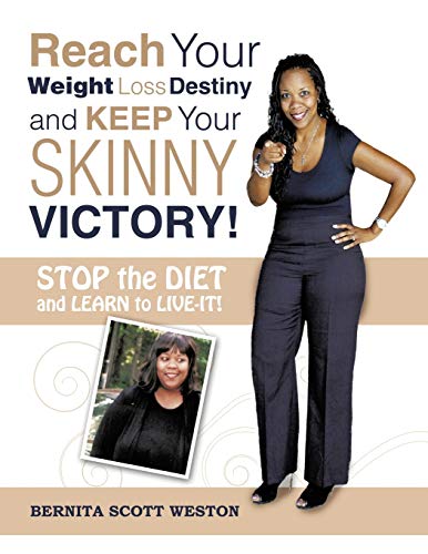 Reach Your Weight Loss Destiny and Keep Your SKINNY Victory!: Stop the Diet and Learn to Live-it!