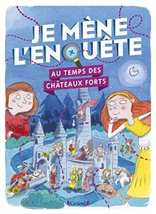 Je mène l'enquête. Au temps des châteaux forts