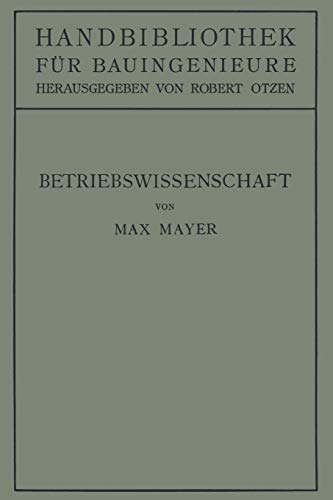 Betriebswissenschaft: Ein Überblick über das lebendige Schaffen des Bauingenieurs (Handbibliothek für Bauingenieure, 5, Band 5)