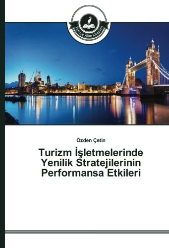 Turizm İşletmelerinde Yenilik Stratejilerinin Performansa Etkileri