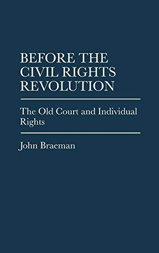 Before the Civil Rights Revolution: The Old Court and Individual Rights (Contributions in Legal Studies)