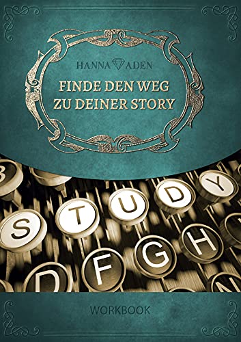 Finde den Weg zu Deiner Story: Das praktische Workbook für Deinen Roman