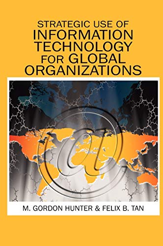 Strategic Use of Information Technology for Global Organizations (Advances in Global Information Management, Band 6)
