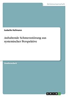 Anhaltende Schmerzstörung aus systemischer Perspektive