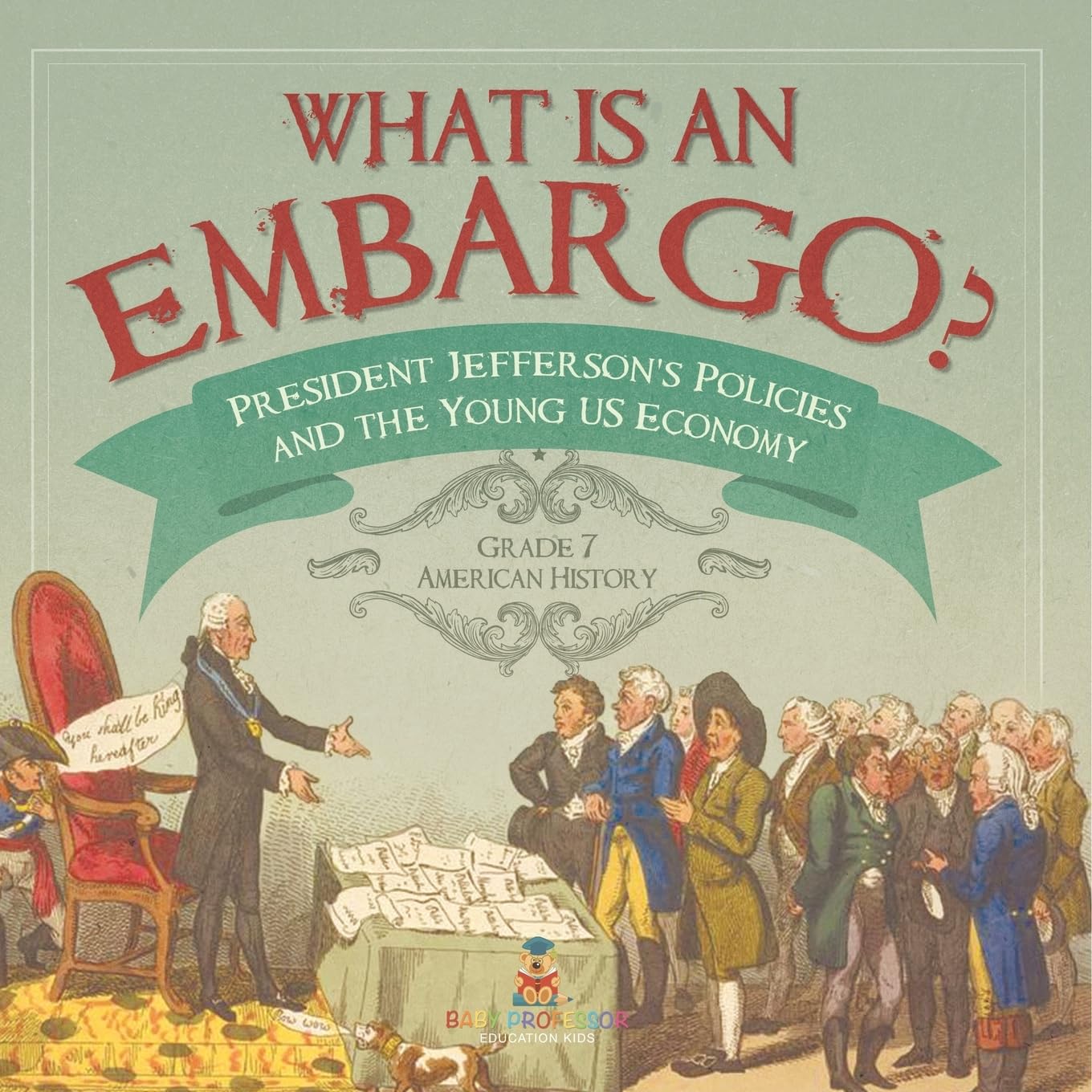 What is an Embargo? President Jefferson's Policies and the Young US Economy Grade 7 American History