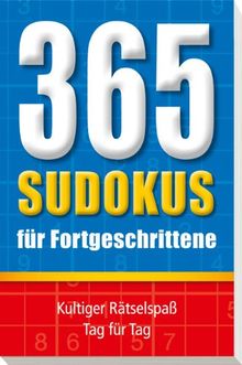 365 Sudokus für Fortgeschrittene: Kultiger Rätselspaß Tag für Tag