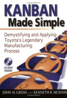 Kanban Made Simple, w.CD-ROM: Demystifying and Applying Toyota's Legendary Manufacturing Process