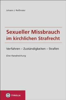 Sexueller Missbrauch im kirchlichen Strafrecht: Verfahren - Zuständigkeiten -Strafen. Eine Handreichung