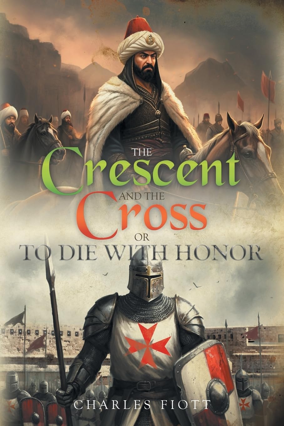 The Crescent and the Cross: OR TO DIE WITH HONOR