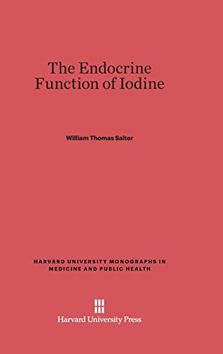 The Endocrine Function of Iodine (Harvard University Monographs in Medicine and Public Health, Band 1)