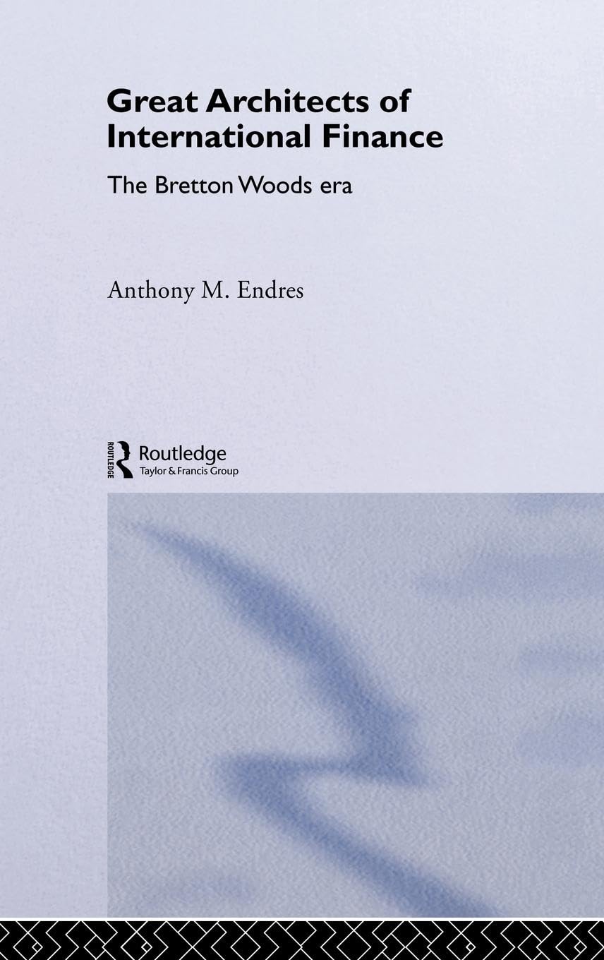 Architects of the International Financial System: The Bretton Woods Era (Routledge International Studies in Money and Banking, 32, Band 32)