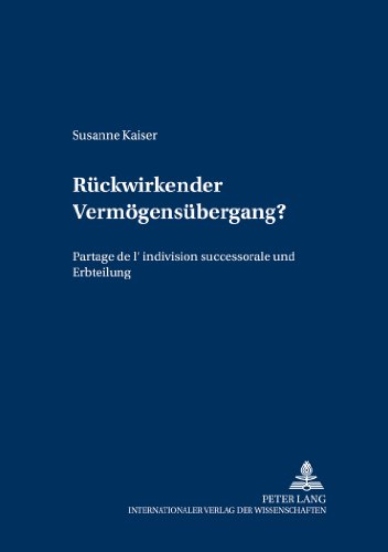 Rückwirkender Vermögensübergang?: Partage de l'indivision successorale und Erbteilung (Schriften zur Entwicklung des Privatrechtssytems)