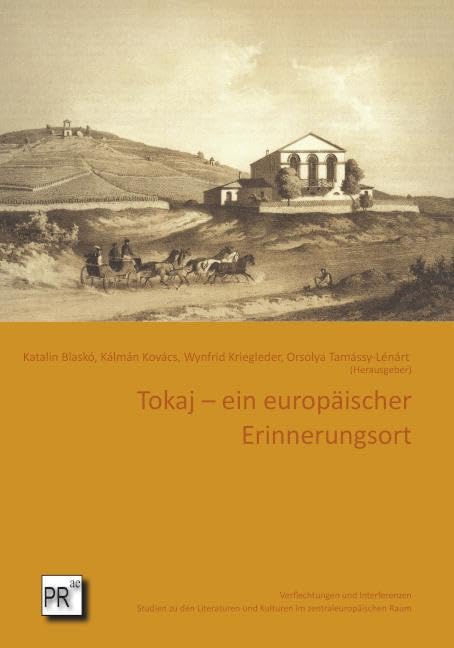 Tokaj – ein europäischer Erinnerungsort (Verflechtungen und Interferenzen: Studien zu den Literaturen und Kulturen im zentraleuropäischen Raum)