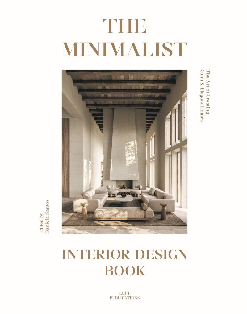 The minimalist interior design book : the art of creating calm & elegant homes