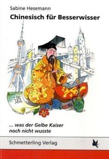 Chinesisch für Besserwisser: Was der Gelbe Kaiser noch nicht wusste