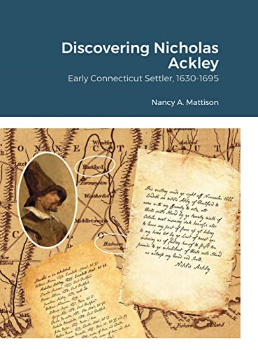 Discovering Nicholas Ackley: Early Connecticut Settler, 1630-1695