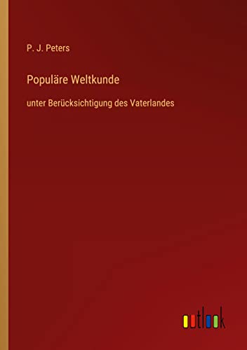 Populäre Weltkunde: unter Berücksichtigung des Vaterlandes