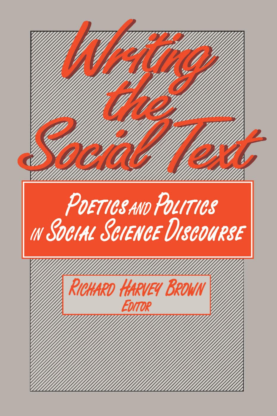 Writing the Social Text: Poetics and Politics in Social Science Discourse (Communication and Social Order)