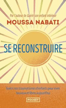 Se reconstruire : la blessure est l'endroit par où la lumière pénètre en vous : surmonter les épreuves de la vie et s'épanouir