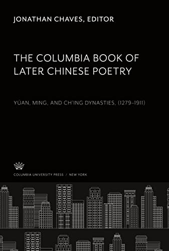 The Cumbia Book of Later Chinese Poetry: Yüan, Ming, and Ch¿Ing Dynasties (1279¿1911)