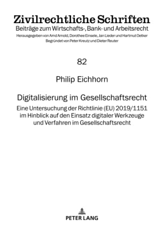 Digitalisierung im Gesellschaftsrecht: Eine Untersuchung der Richtlinie (EU) 2019/1151 im Hinblick auf den Einsatz digitaler Werkzeuge und Verfahren ... Bank- und Arbeitsrecht, Band 82)