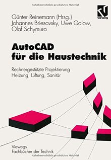 AutoCAD für die Haustechnik: Rechnergestützte Projektierung Heizung, Lüftung, Sanitär (Viewegs Fachbücher der Technik)