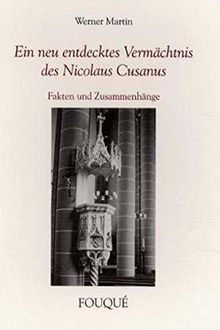 Ein neu entdecktes Vermächtnis des Nicolaus Cusanus. Fakten und Zusammenhänge (Fouqué Literaturverlag)
