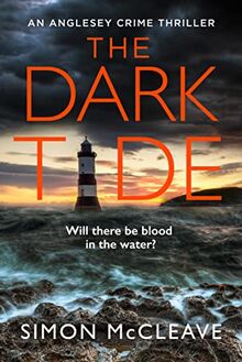 The Dark Tide: The most exciting new pulse-pounding crime thriller for 2022 from bestselling sensation Simon McCleave (The Anglesey Series)