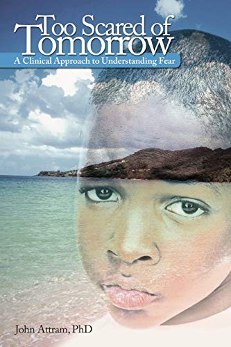 Too Scared of Tomorrow: A Clinical Approach to Understanding Fear