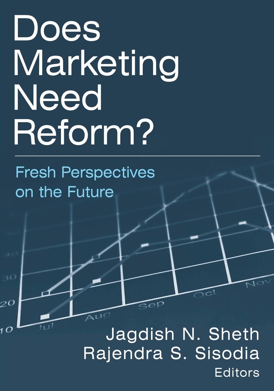 Does Marketing Need Reform?: Fresh Perspectives on the Future: Fresh Perspectives on the Future: Fresh Perspectives on the Future