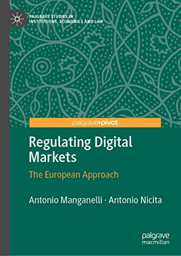 Regulating Digital Markets: The European Approach (Palgrave Studies in Institutions, Economics and Law)
