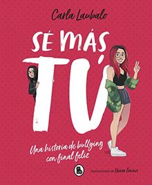 Sé más tú: Una historia de bullying con final feliz (Bruguera Tendencias)