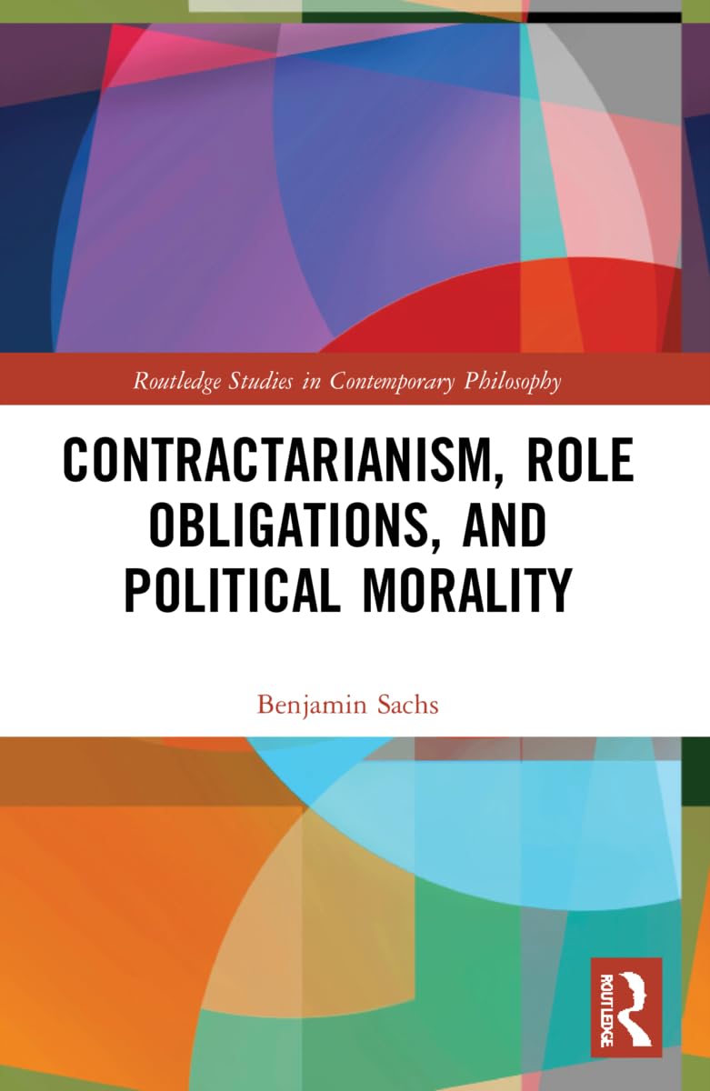 Contractarianism, Role Obligations, and Political Morality (Routledge Studies in Contemporary Philosophy)