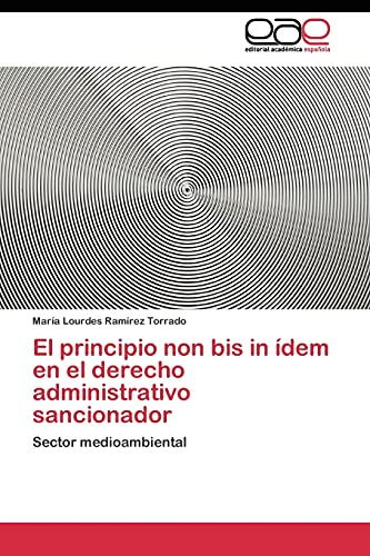 El principio non bis in ídem en el derecho administrativo sancionador: Sector medioambiental