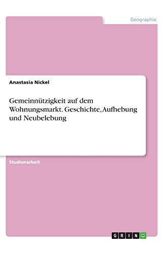 Gemeinnützigkeit auf dem Wohnungsmarkt. Geschichte, Aufhebung und Neubelebung