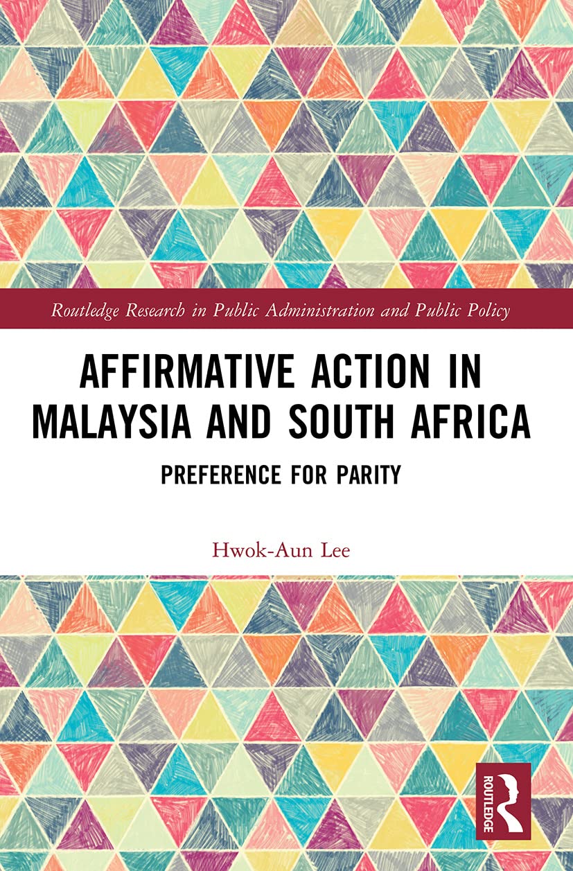 Lee, Aun Hwok Affirmative Action In Malaysia And South Africa, Preference For Parity (Routledge Research In Public Administration And Public Policy)