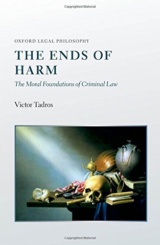 The Ends of Harm: The Moral Foundations of Criminal Law (Oxford Legal Philosophy (Hardcover))
