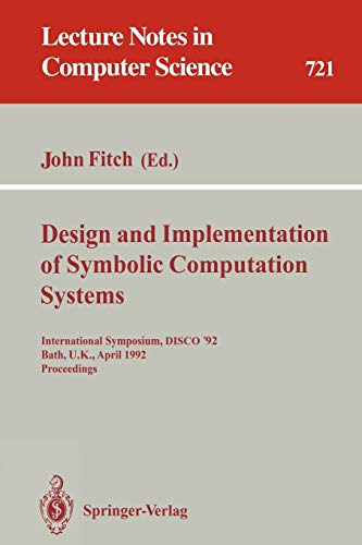 Design and Implementation of Symbolic Computation Systems: International Symposium, DISCO '92, Bath, U.K., April 13-15, 1992. Proceedings (Lecture Notes in Computer Science, 721, Band 721)
