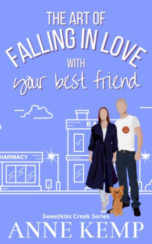 The Art of Falling in Love with Your Best Friend: A laugh out loud feel good sweet Rom Com (Sweetkiss Creek Series)