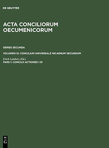 Concilii Actiones I-III (Acta conciliorum oecumenicorum. Series Secunda. Concilium Universale Nicaenum Secundum, Band 2)