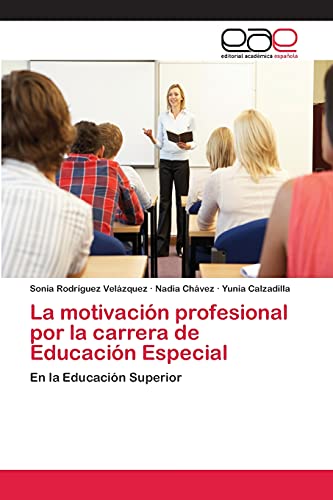 La motivación profesional por la carrera de Educación Especial: En la Educación Superior
