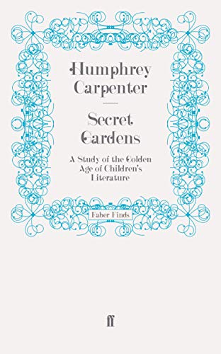 Secret Gardens: A Study of the Golden Age of Children's Literature