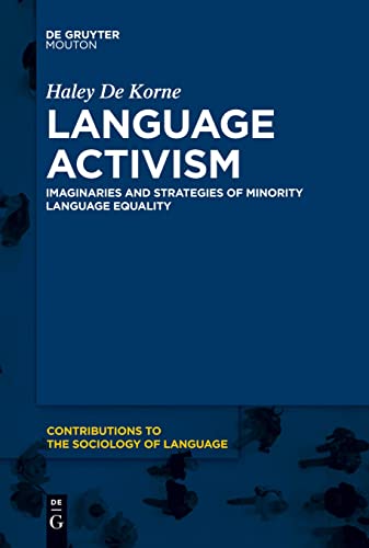 Language Activism: Imaginaries and Strategies of Minority Language Equality (Contributions to the Sociology of Language [CSL], 114)