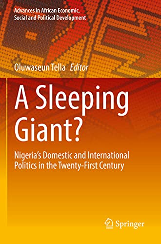 A Sleeping Giant?: Nigeria’s Domestic and International Politics in the Twenty-First Century (Advances in African Economic, Social and Political Development)