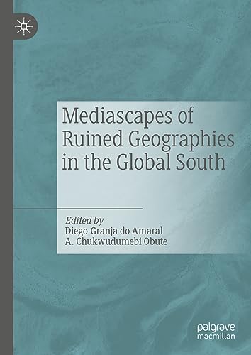 Mediascapes of Ruined Geographies in the Global South