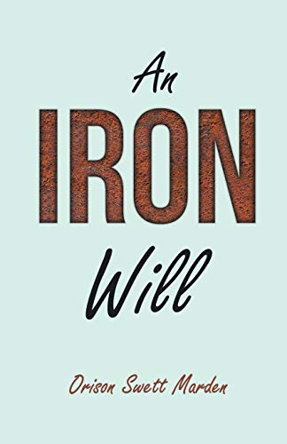 An Iron Will: With an Essay on Self Help By Russel H. Conwell