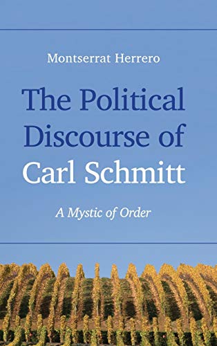The Political Discourse of Carl Schmitt: A Mystic of Order